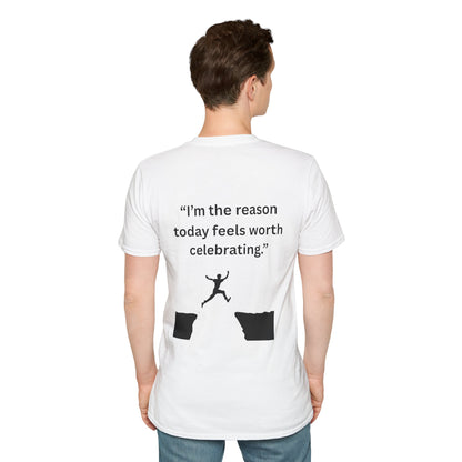 "I'm The Reason Today Feels Worth Celebrating" — Unisex Softstyle Tee (Black Print)