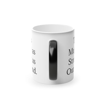 “This Mug is as Strong as Our Bond.” - Heat Changing Coffee Mug (11oz)