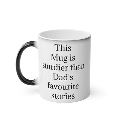 "This Mug is sturdier than Dad's favourite stories" - Heat Changing Coffee Mug (11oz)