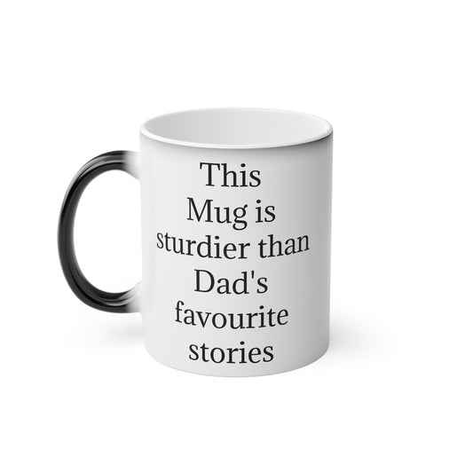 "This Mug is sturdier than Dad's favourite stories" - Heat Changing Coffee Mug (11oz)