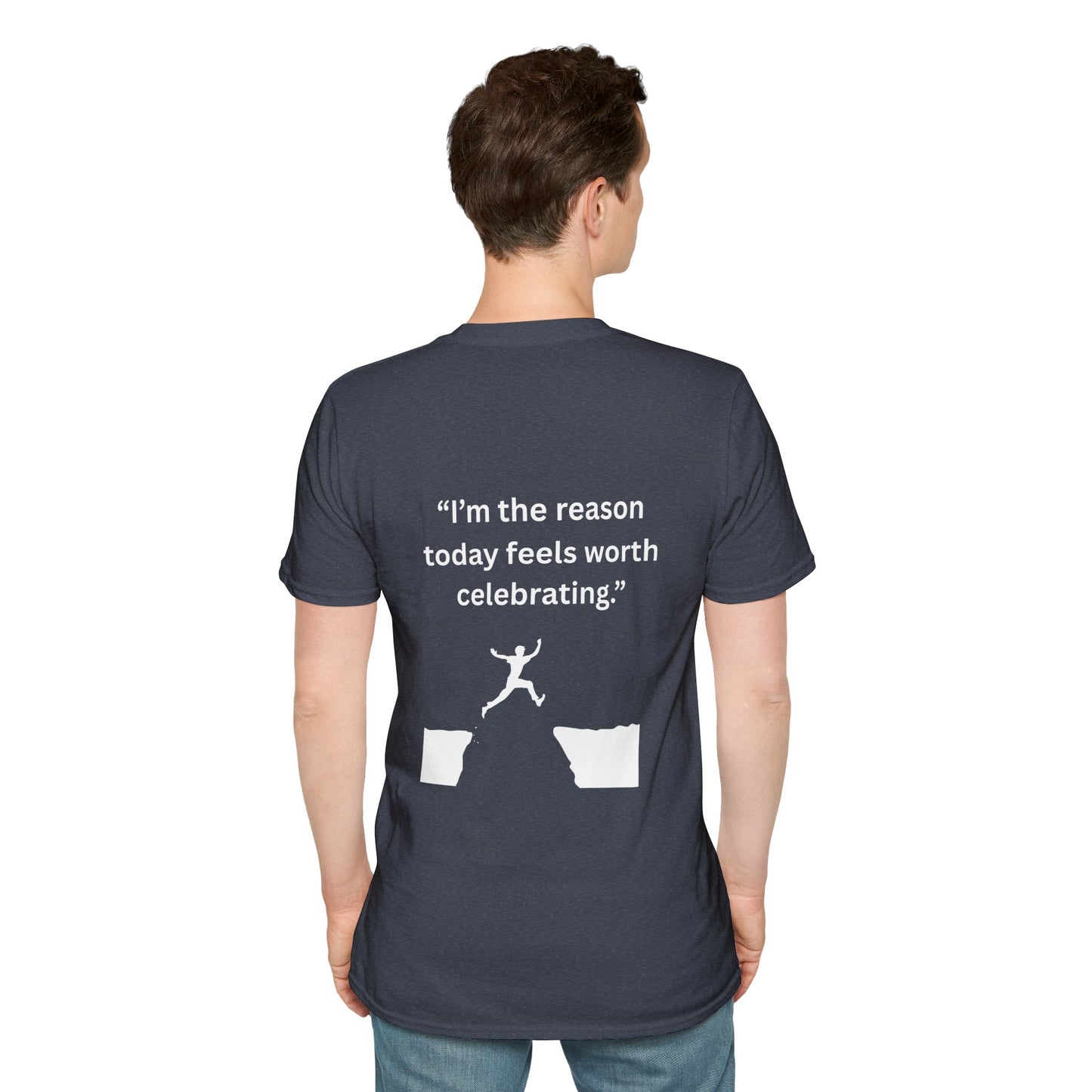 "I'm The Reason Today Feels Worth Celebrating" — Unisex Softstyle Tee (White Print)