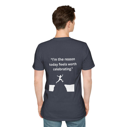 "I'm The Reason Today Feels Worth Celebrating" — Unisex Softstyle Tee (White Print)