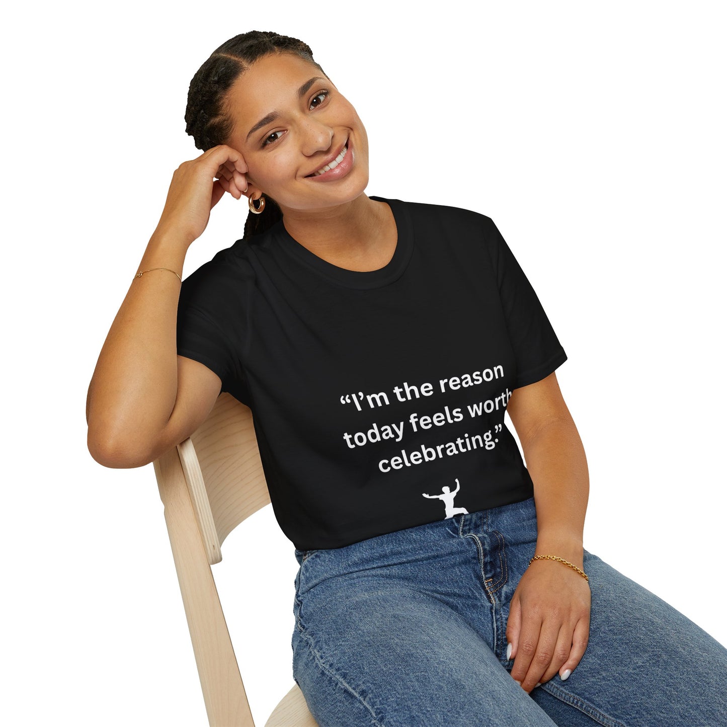 "I'm The Reason Today Feels Worth Celebrating" — Unisex Softstyle Tee (White Print)