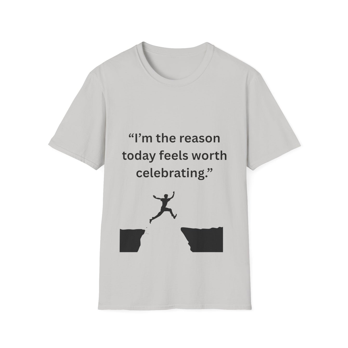 "I'm The Reason Today Feels Worth Celebrating" — Unisex Softstyle Tee (Black Print)