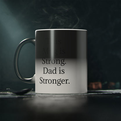 “This Mug is Strong. Dad is Stronger.” - Heat Changing Coffee Mug (11oz)