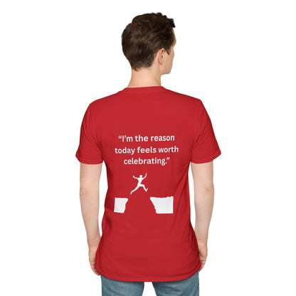 "I'm The Reason Today Feels Worth Celebrating" — Unisex Softstyle Tee (White Print)