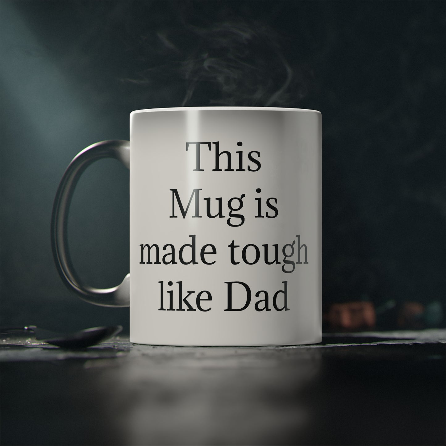 "This Mug is made tough like Dad" - Heat Changing Coffee Mug (11oz)