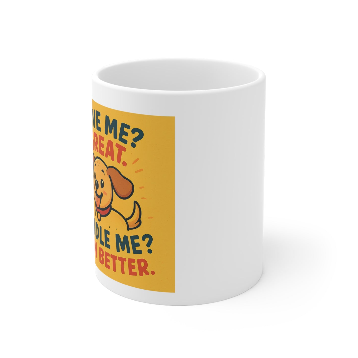 Dog Lover Mug — "Love Me? Great. Handle Me Even Better." Ceramic Coffee Cup