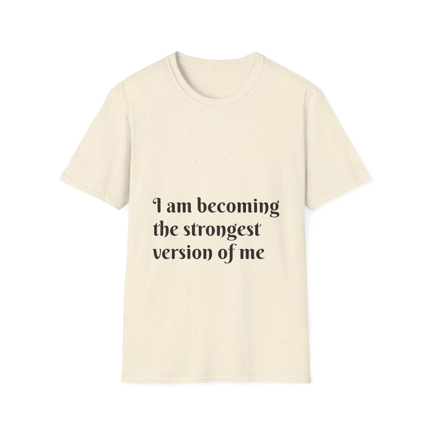 I am becoming the strongest version of me. — Unisex Softstyle T‑Shirt