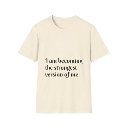 I am becoming the strongest version of me. — Unisex Softstyle T‑Shirt