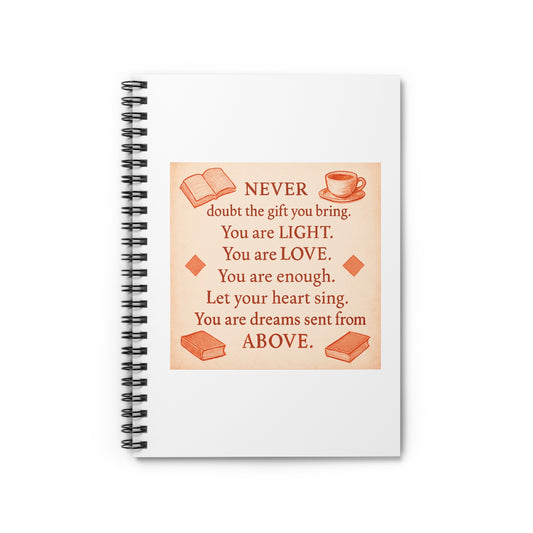 "Never Doubt The Gift You Bring. You are Light. You are Love." - Peach Spiral Notebook