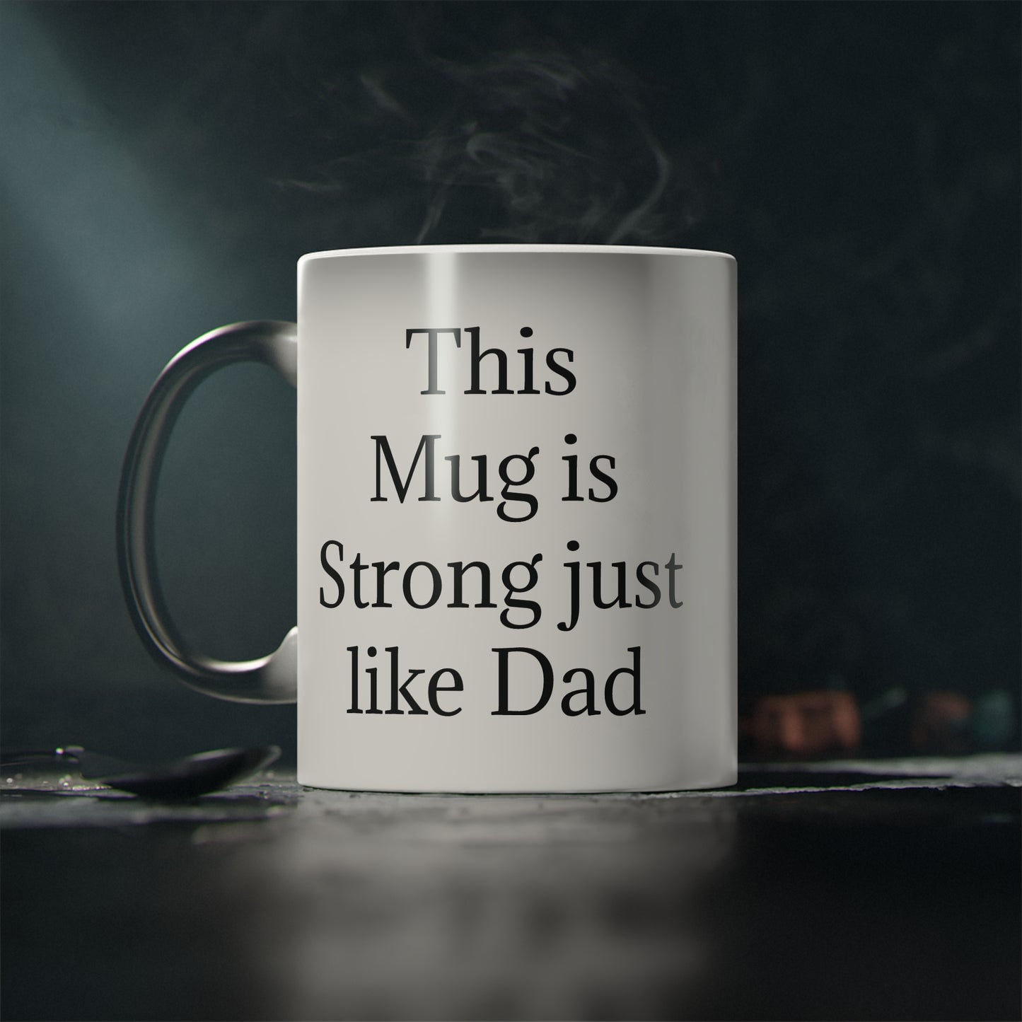 "This Mug is Strong just like Dad" - Heat Changing Coffee Mug (11oz)
