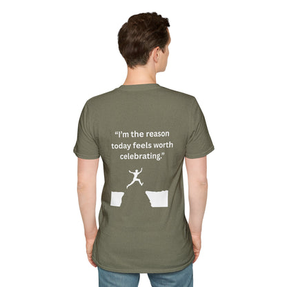 "I'm The Reason Today Feels Worth Celebrating" — Unisex Softstyle Tee (White Print)