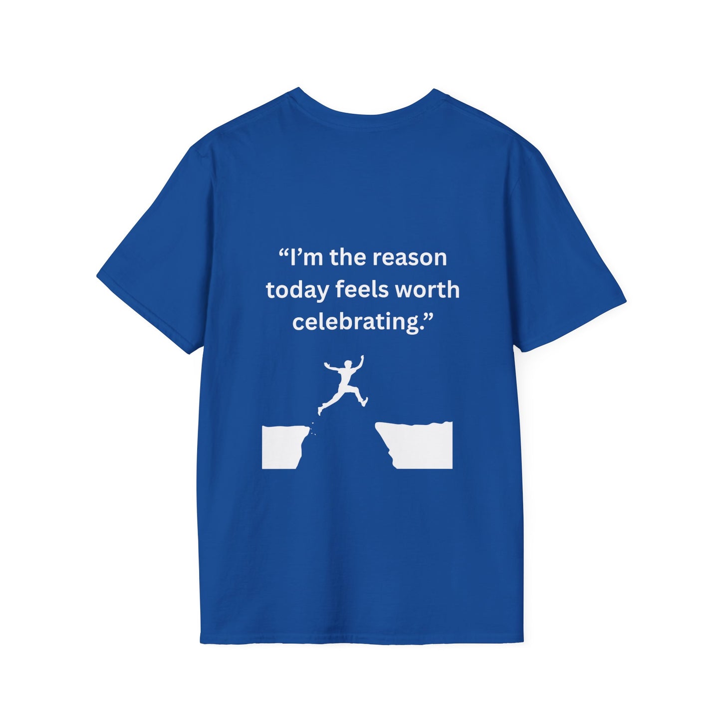 "I'm The Reason Today Feels Worth Celebrating" — Unisex Softstyle Tee (White Print)