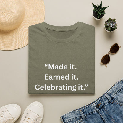 "Made It. Earned It. Celebrating It." — Inspirational Unisex Tee (White Print)