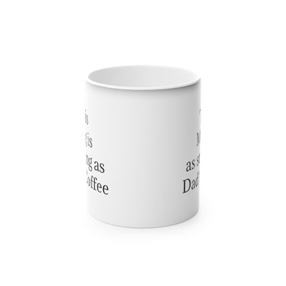 "This Mug is as strong as Dad's Coffee" - Heat Changing Coffee Mug (11oz)