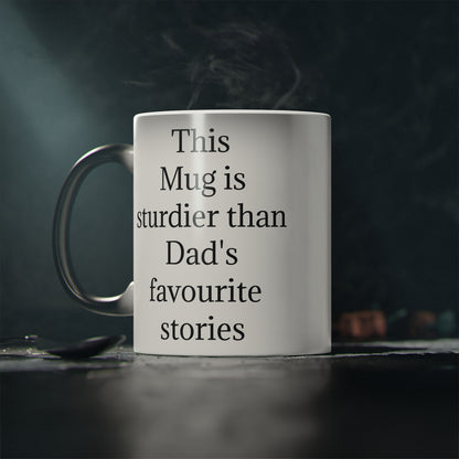 "This Mug is sturdier than Dad's favourite stories" - Heat Changing Coffee Mug (11oz)