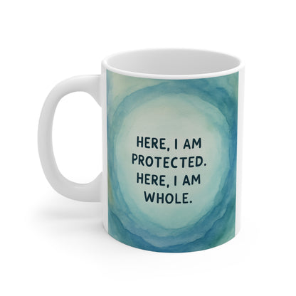 Here I Am Protected, Here I Am Whole Mug — Inspirational 11oz Ceramic Coffee Cup
