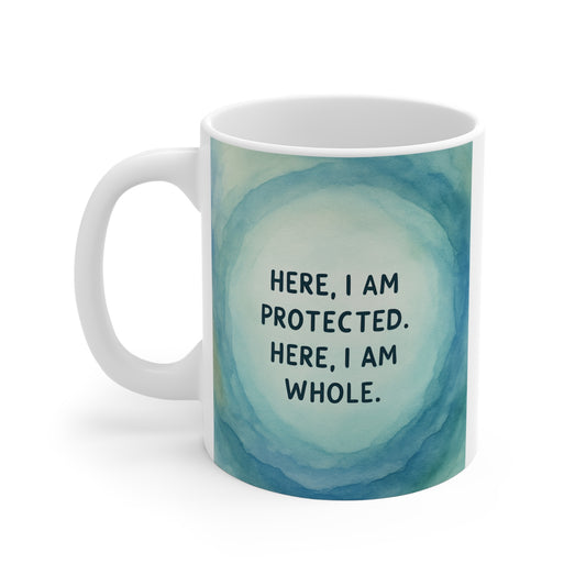 Here I Am Protected, Here I Am Whole Mug — Inspirational 11oz Ceramic Coffee Cup