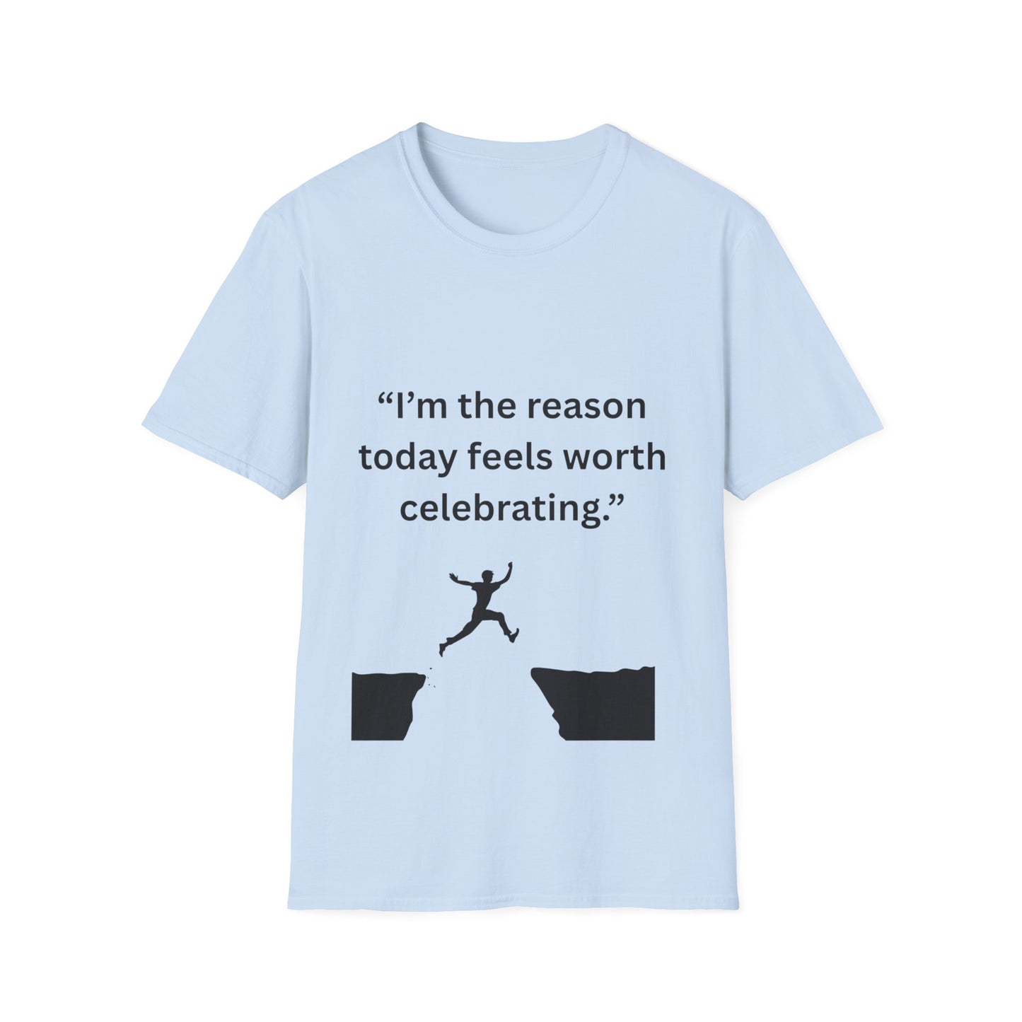 "I'm The Reason Today Feels Worth Celebrating" — Unisex Softstyle Tee (Black Print)