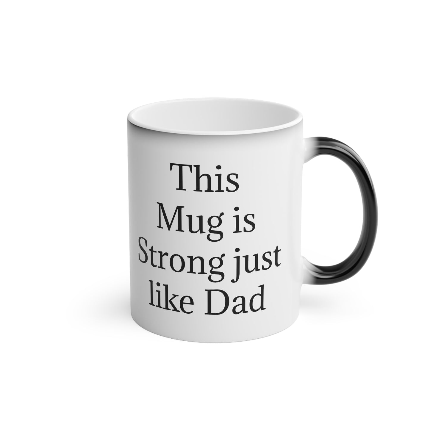 "This Mug is Strong just like Dad" - Heat Changing Coffee Mug (11oz)