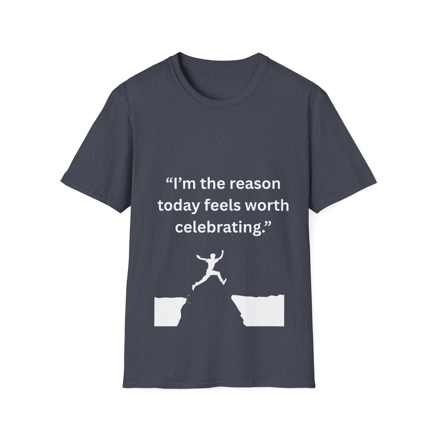 "I'm The Reason Today Feels Worth Celebrating" — Unisex Softstyle Tee (White Print)