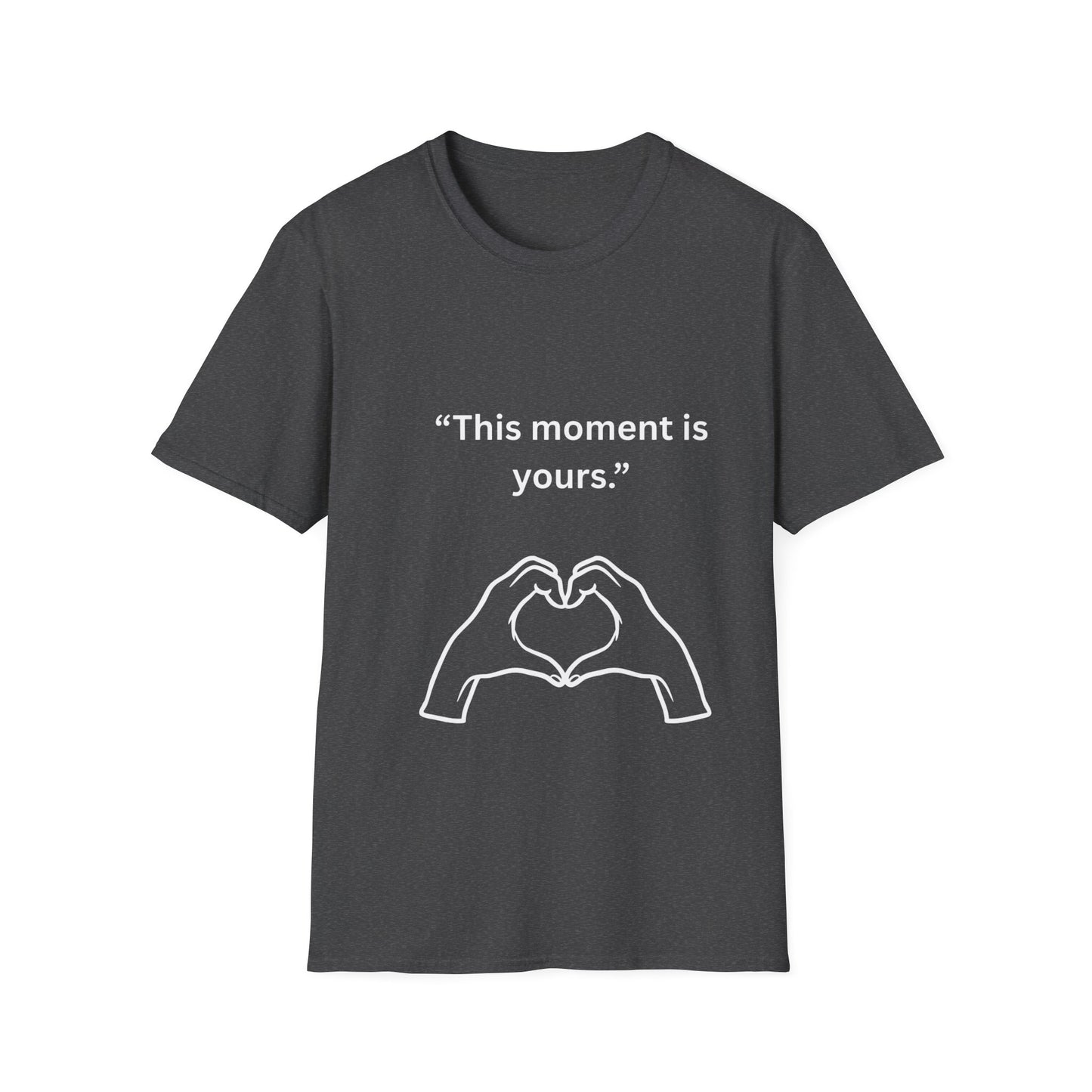 "This Moment Is Yours" — Heart Hands Unisex Softstyle Tee (White Print)