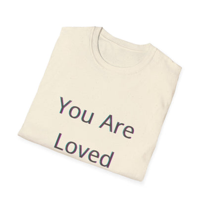 You Are Loved Unisex Softstyle T-Shirt | Heartwarming Graphic Tee for Gift Giving, Affirmation, Comfort Wear