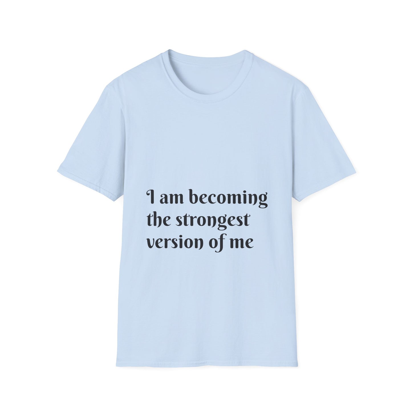 I am becoming the strongest version of me. — Unisex Softstyle T‑Shirt