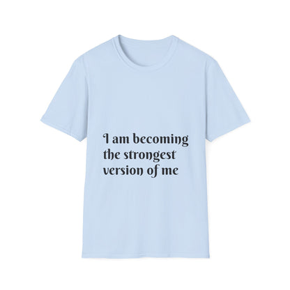 I am becoming the strongest version of me. — Unisex Softstyle T‑Shirt