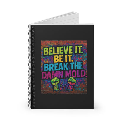 "Believe It. Be It. Break The Damn Mold" - Black Cover Inspirational Spiral Notebook