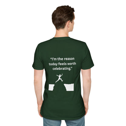 "I'm The Reason Today Feels Worth Celebrating" — Unisex Softstyle Tee (White Print)