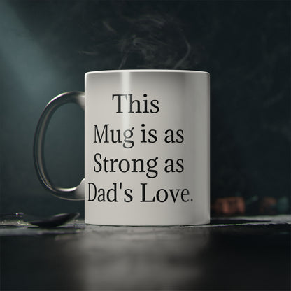 “This Mug is as Strong as Dad's Love.” - Heat Changing Coffee Mug (11oz)