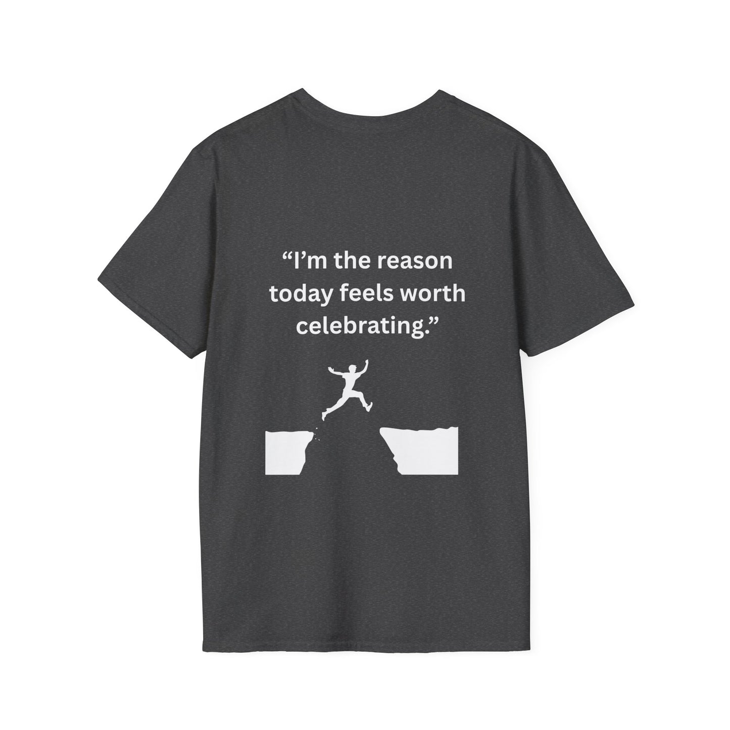 "I'm The Reason Today Feels Worth Celebrating" — Unisex Softstyle Tee (White Print)