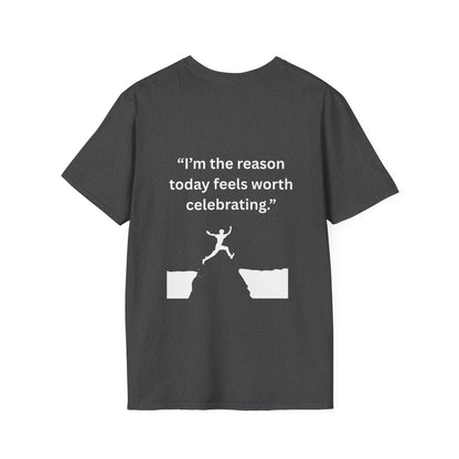 "I'm The Reason Today Feels Worth Celebrating" — Unisex Softstyle Tee (White Print)