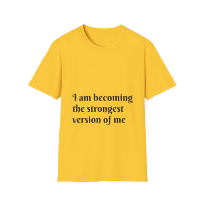 I am becoming the strongest version of me. — Unisex Softstyle T‑Shirt