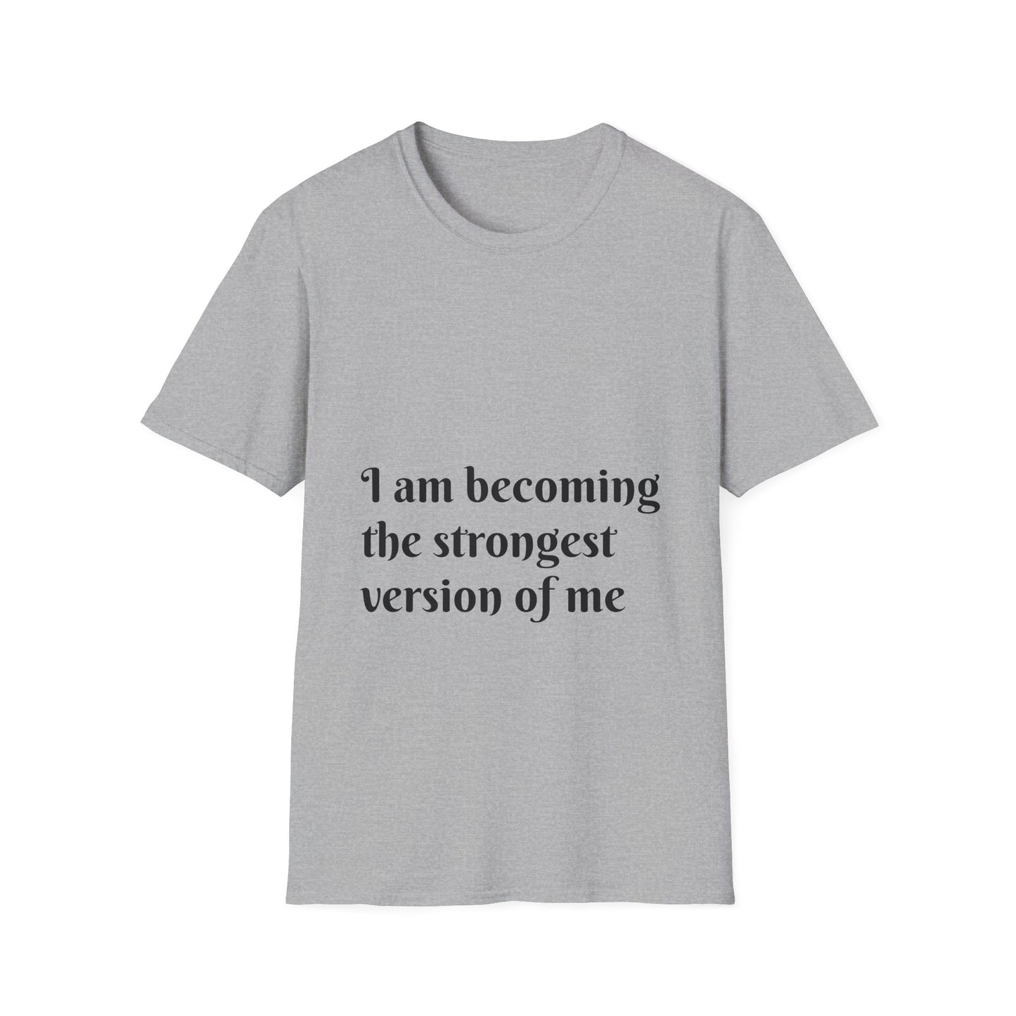 I am becoming the strongest version of me. — Unisex Softstyle T‑Shirt