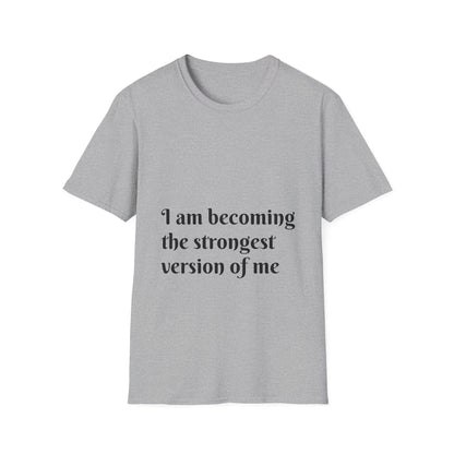 I am becoming the strongest version of me. — Unisex Softstyle T‑Shirt