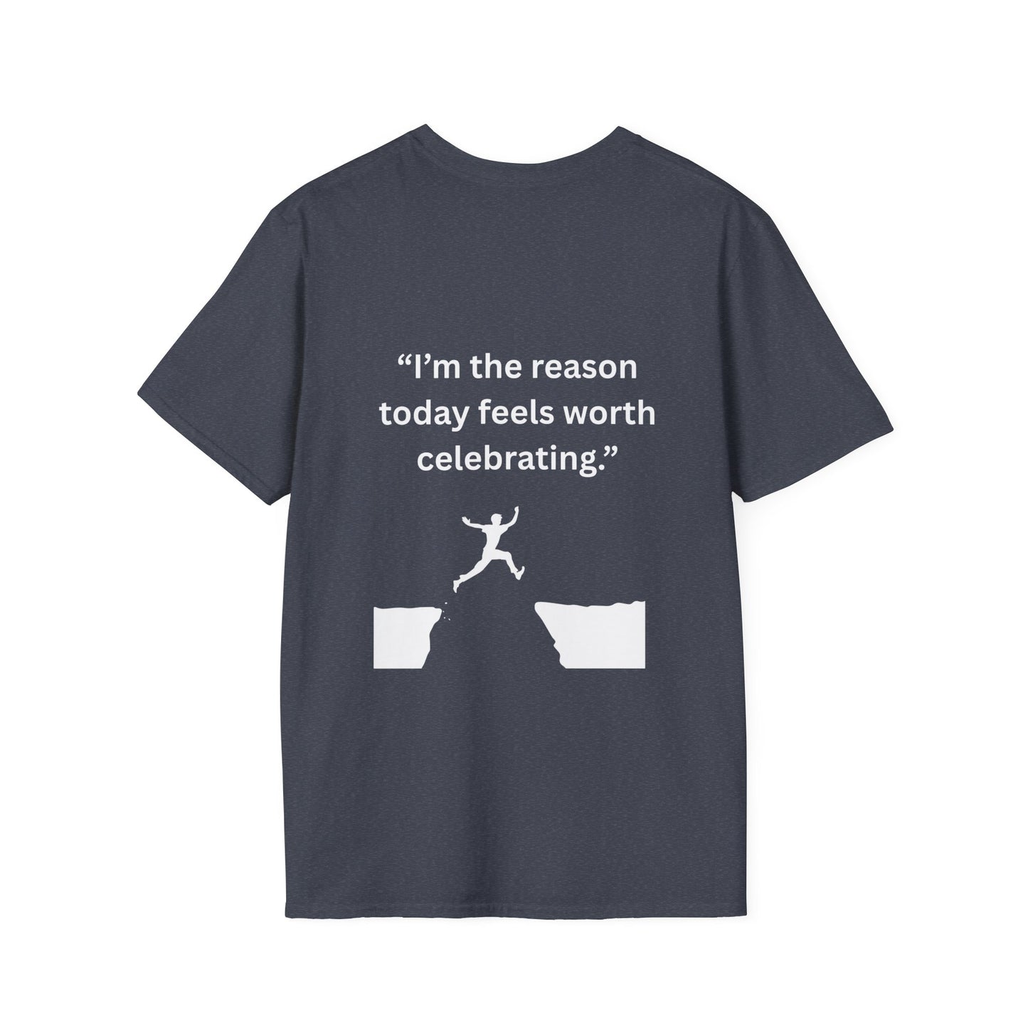"I'm The Reason Today Feels Worth Celebrating" — Unisex Softstyle Tee (White Print)