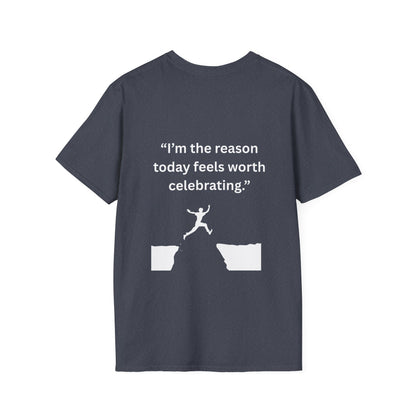 "I'm The Reason Today Feels Worth Celebrating" — Unisex Softstyle Tee (White Print)