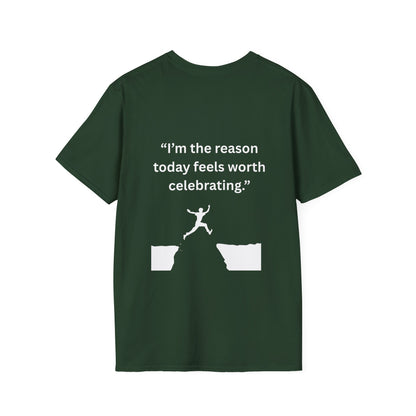 "I'm The Reason Today Feels Worth Celebrating" — Unisex Softstyle Tee (White Print)
