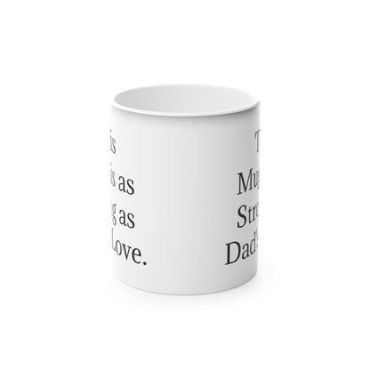 “This Mug is as Strong as Dad's Love.” - Heat Changing Coffee Mug (11oz)