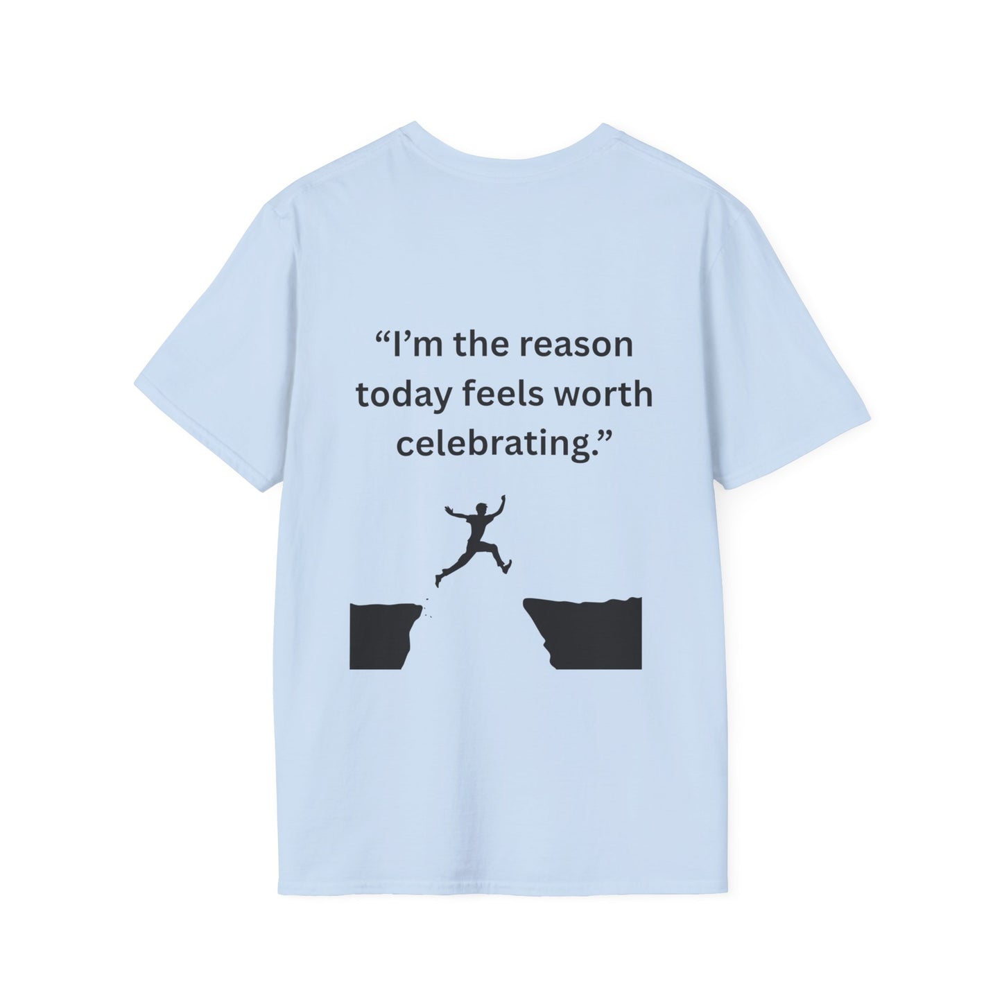 "I'm The Reason Today Feels Worth Celebrating" — Unisex Softstyle Tee (Black Print)
