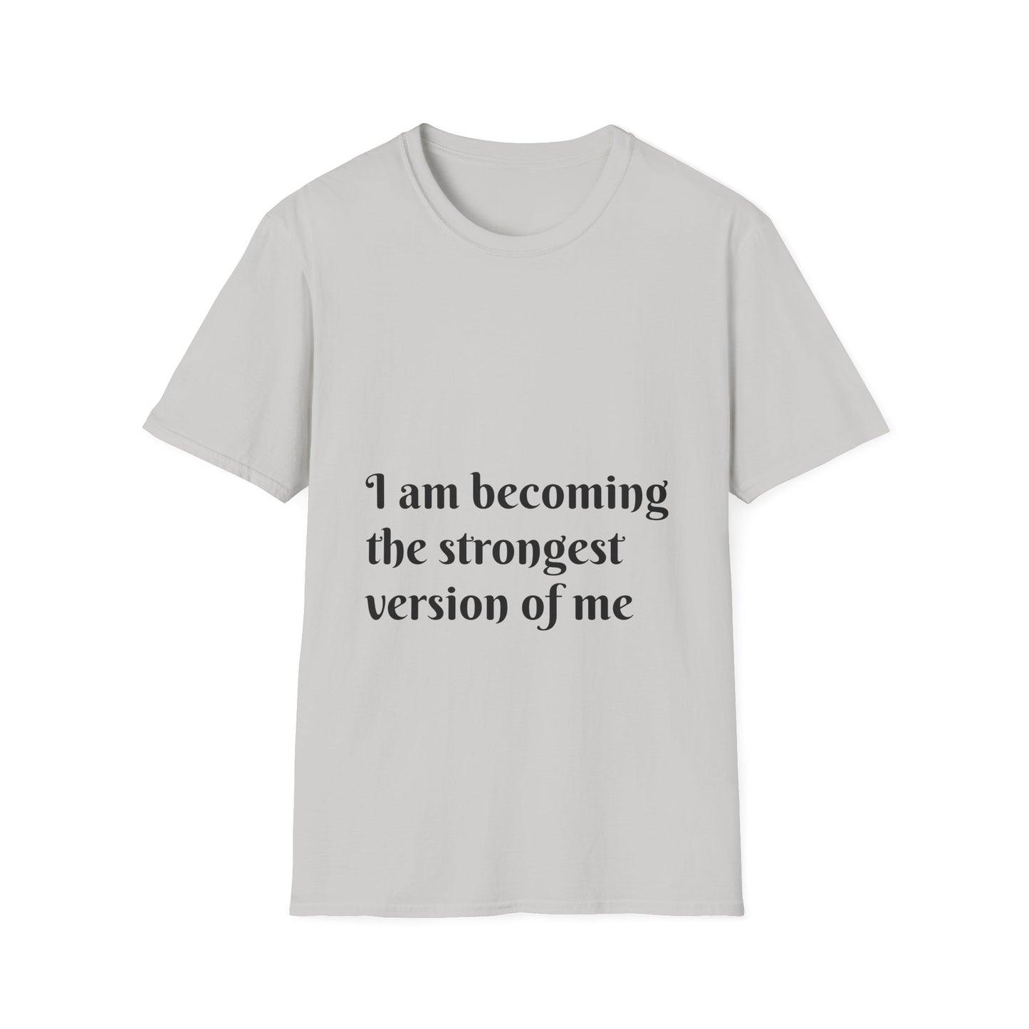 I am becoming the strongest version of me. — Unisex Softstyle T‑Shirt