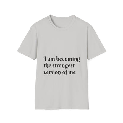 I am becoming the strongest version of me. — Unisex Softstyle T‑Shirt