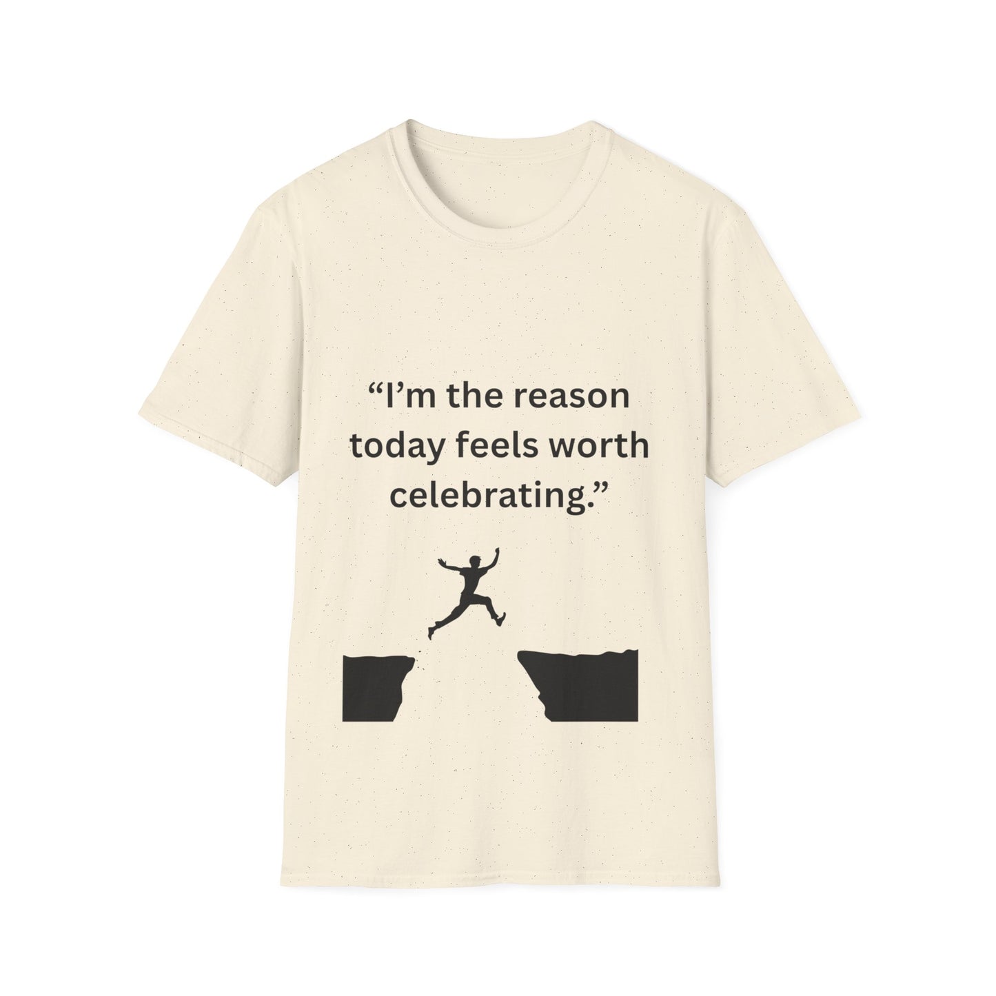 "I'm The Reason Today Feels Worth Celebrating" — Unisex Softstyle Tee (Black Print)