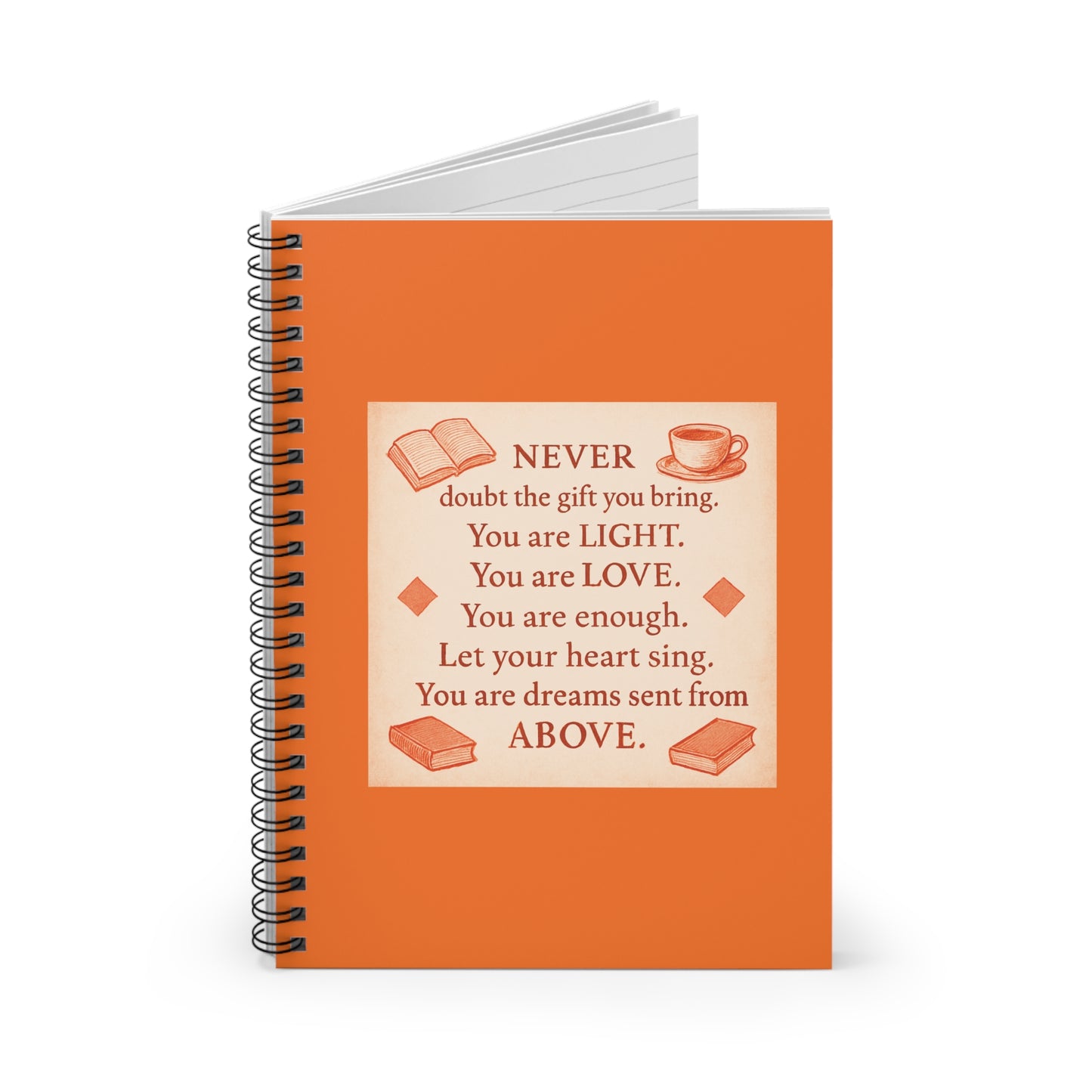 "Never Doubt The Gift You Bring. You are Light. You are Love." - Orange Cover Spiral Notebook