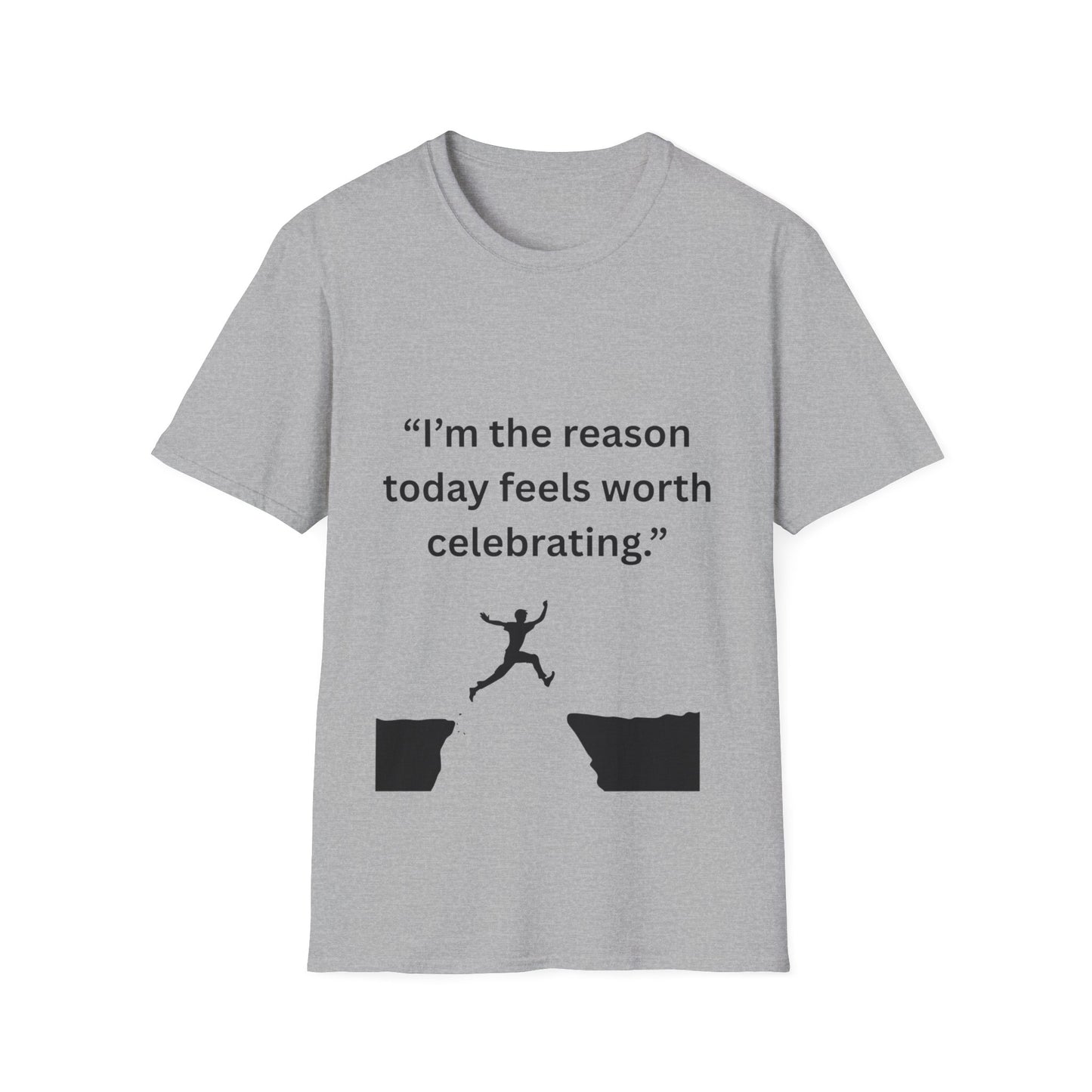 "I'm The Reason Today Feels Worth Celebrating" — Unisex Softstyle Tee (Black Print)