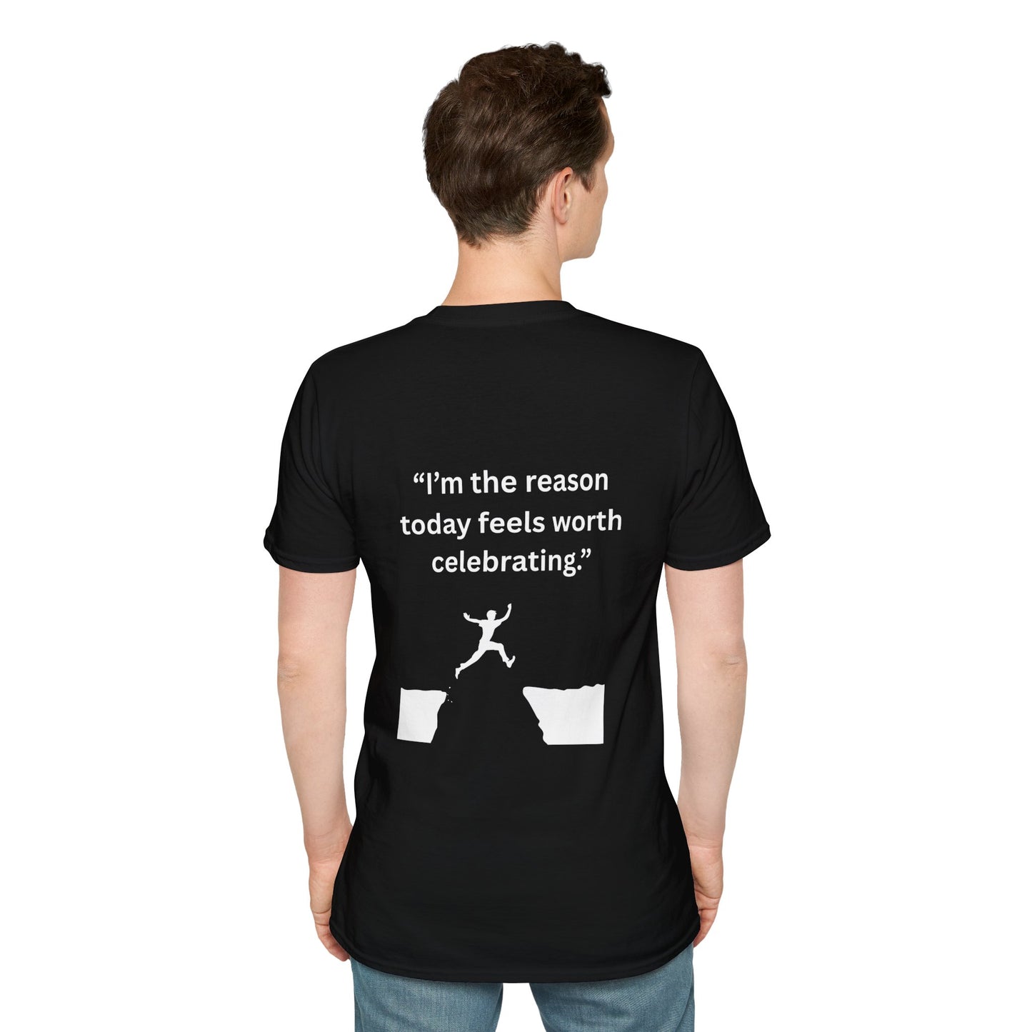 "I'm The Reason Today Feels Worth Celebrating" — Unisex Softstyle Tee (White Print)