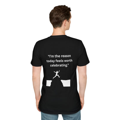 "I'm The Reason Today Feels Worth Celebrating" — Unisex Softstyle Tee (White Print)